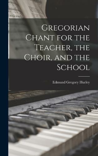 Gregorian Chant for the Teacher, the Choir, and the School