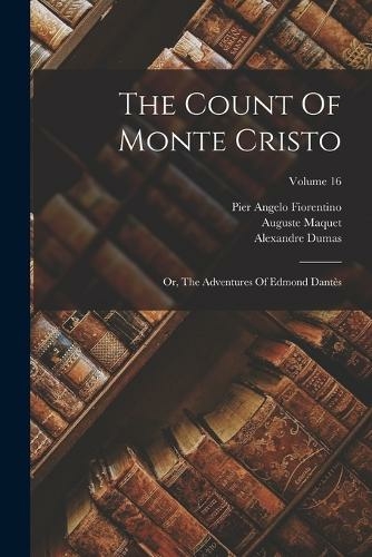 The Count Of Monte Cristo: Or, The Adventures Of Edmond Dantes; Volume 16