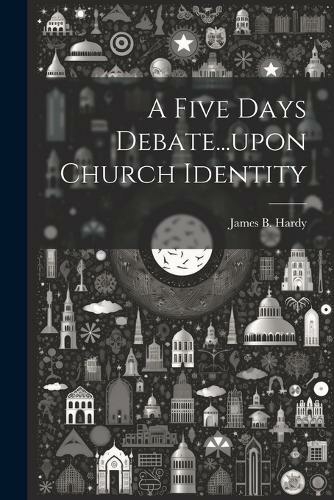 A Five Days Debate...upon Church Identity