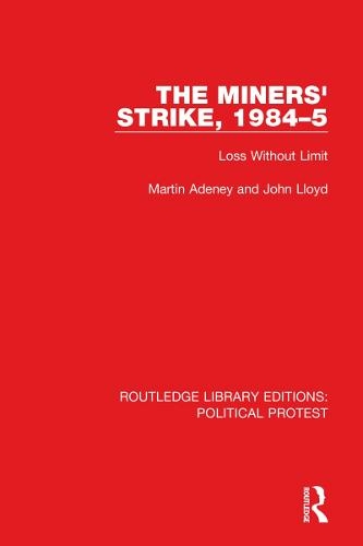 The Miners' Strike, 1984-5: Loss Without Limit (Routledge Library Editions: Political Protest)