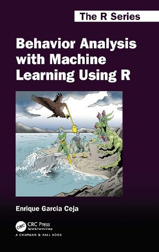 Behavior Analysis with Machine Learning Using R: (Chapman & Hall/CRC The R Series)