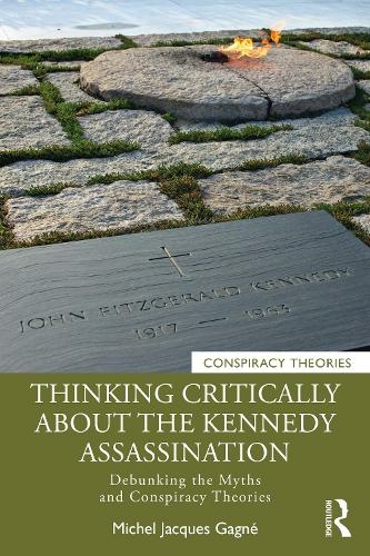 Thinking Critically About the Kennedy Assassination: Debunking the Myths and Conspiracy Theories (Conspiracy Theories)