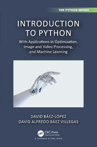 Introduction to Python: With Applications in Optimization, Image and Video Processing, and Machine Learning (Chapman & Hall/CRC The Python Series)