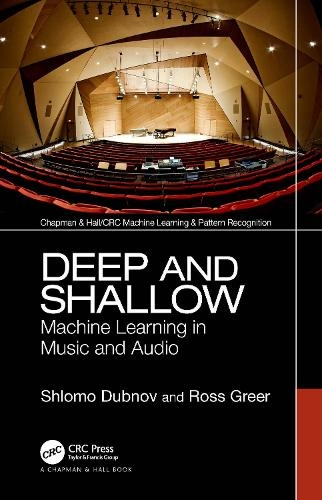 Deep and Shallow: Machine Learning in Music and Audio (Chapman & Hall/CRC Machine Learning & Pattern Recognition)