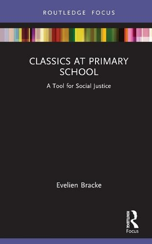 Classics at Primary School: A Tool for Social Justice (Classics In and Out of the Academy)