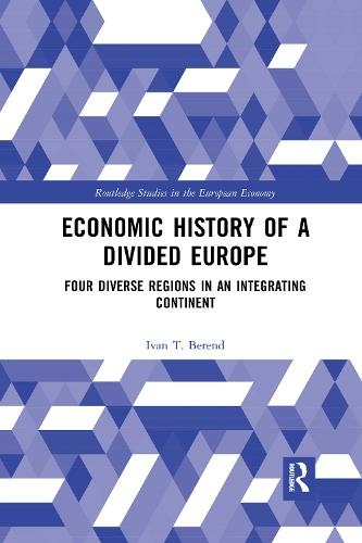 Economic History of a Divided Europe: Four Diverse Regions in an Integrating Continent (Routledge Studies in the European Economy)