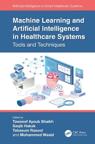 Machine Learning and Artificial Intelligence in Healthcare Systems: Tools and Techniques (Artificial Intelligence in Smart Healthcare Systems)