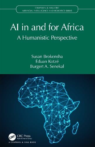 AI in and for Africa: A Humanistic Perspective (Chapman & Hall/CRC Artificial Intelligence and Robotics Series)