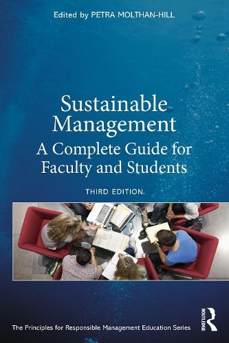 Sustainable Management: A Complete Guide for Faculty and Students (The Principles for Responsible Management Education Series 3rd edition)
