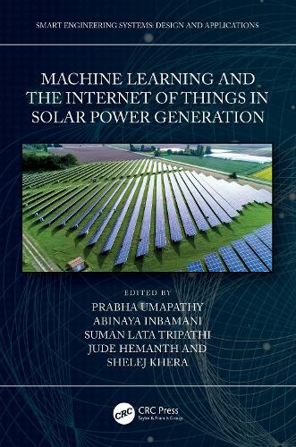 Machine Learning and the Internet of Things in Solar Power Generation: (Smart Engineering Systems: Design and Applications)