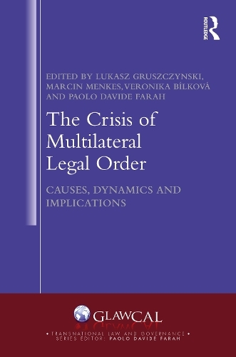 The Crisis of Multilateral Legal Order: Causes, Dynamics and Implications (Transnational Law and Governance)