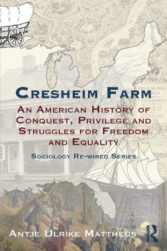 Cresheim Farm: An American History of Conquest, Privilege and Struggles for Freedom and Equality (Sociology Re-Wired)