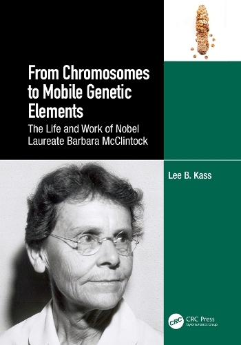 From Chromosomes to Mobile Genetic Elements: The Life and Work of Nobel Laureate Barbara McClintock