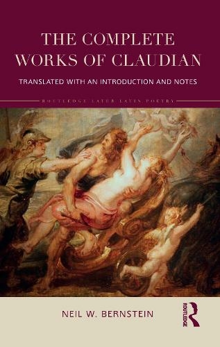 The Complete Works of Claudian: Translated with an Introduction and Notes (Routledge Later Latin Poetry)