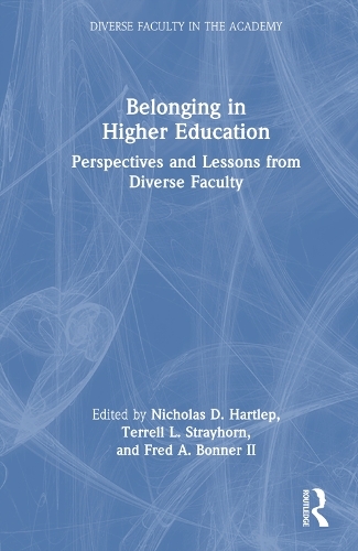 Belonging in Higher Education: Perspectives and Lessons from Diverse Faculty (Diverse Faculty in the Academy)