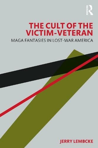 The Cult of the Victim-Veteran: MAGA Fantasies in Lost-war America