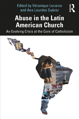 Abuse in the Latin American Church: An Evolving Crisis at the Core of Catholicism
