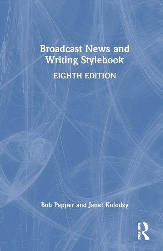 Broadcast News and Writing Stylebook: (8th edition)