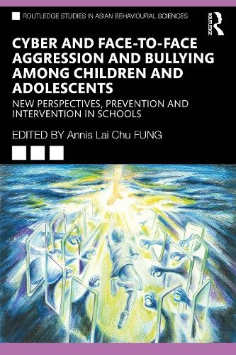 Cyber and Face-to-Face Aggression and Bullying among Children and Adolescents: New Perspectives, Prevention and Intervention in Schools (Routledge Studies in Asian Behavioural Sciences)