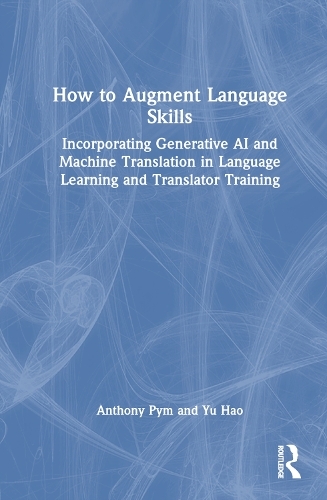 How to Augment Language Skills: Incorporating Generative AI and Machine Translation in Language Learning and Translator Training