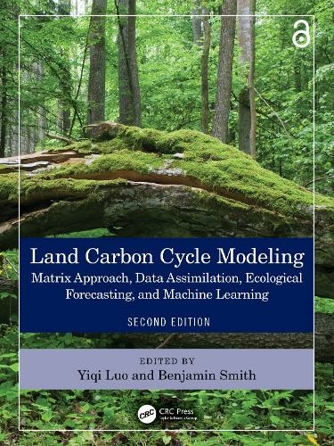 Land Carbon Cycle Modeling: Matrix Approach, Data Assimilation, Ecological Forecasting, and Machine Learning (2nd edition)