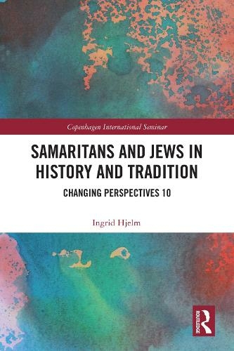 Samaritans and Jews in History and Tradition: Changing Perspectives 10 (Copenhagen International Seminar)