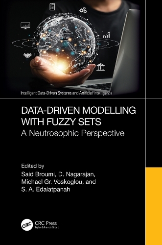 Data-Driven Modelling with Fuzzy Sets: A Neutrosophic Perspective (Intelligent Data-Driven Systems and Artificial Intelligence)