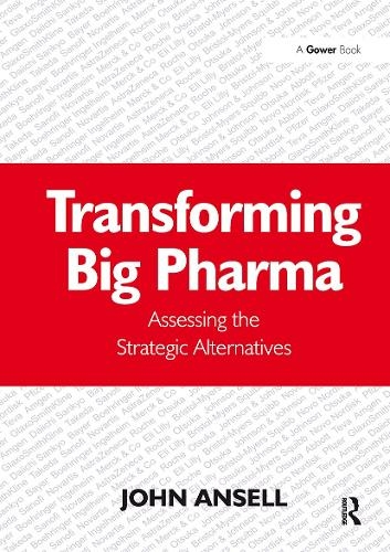 Transforming Big Pharma: Assessing the Strategic Alternatives