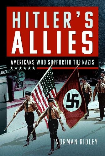 Hitler's U.S. Allies: Americans Who Supported the Nazis