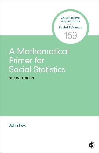 A Mathematical Primer for Social Statistics: (Quantitative Applications in the Social Sciences 2nd Revised edition)