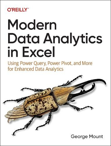 Modern Data Analytics in Excel: Using Power Query, Power Pivot and More for Enhanced Data Analytics