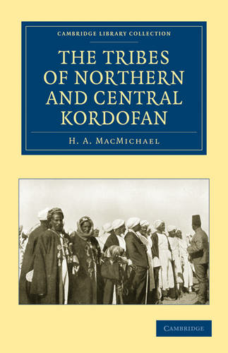 The Tribes of Northern and Central Kordofan: (Cambridge Library Collection - Anthropology)