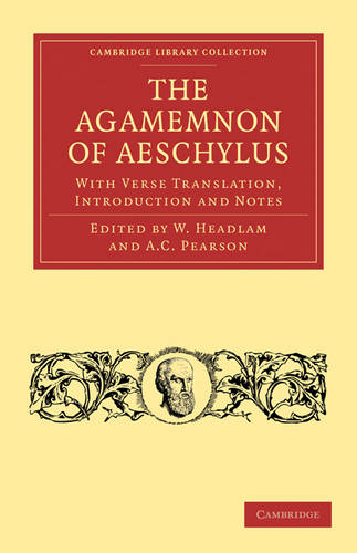 The Agamemnon of Aeschylus: With Verse Translation, Introduction and Notes (Cambridge Library Collection - Classics)