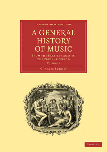 A General History of Music: From the Earliest Ages to the Present Period (Cambridge Library Collection - Music Volume 2)