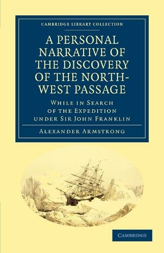 A Personal Narrative of the Discovery of the North-West Passage: While in Search of the Expedition under Sir John Franklin (Cambridge Library Collection - Polar Exploration)