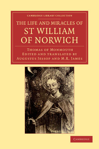 The Life and Miracles of St William of Norwich by Thomas of Monmouth: (Cambridge Library Collection - Religion)
