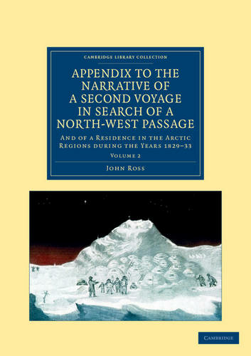 Appendix to the Narrative of a Second Voyage in Search of a North-West Passage: And of a Residence in the Arctic Regions during the Years 1829-33 (Narrative of a Second Voyage in Search of a North-West Passage 2 Volume Set Volume 2)