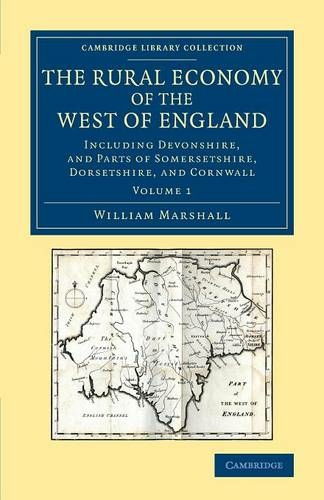 The Rural Economy of the West of England: Volume 1: Including Devonshire, and Parts of Somersetshire, Dorsetshire, and Cornwall (Cambridge Library Collection - British & Irish History, 17th & 18th Centuries)