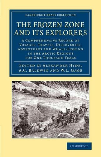 The Frozen Zone and its Explorers: A Comprehensive Record of Voyages, Travels, Discoveries, Adventures and Whale-Fishing in the Arctic Regions for One Thousand Years (Cambridge Library Collection - Polar Exploration)