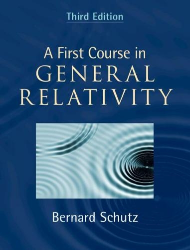 A First Course in General Relativity: (3rd Revised edition)