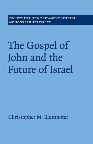 The Gospel of John and the Future of Israel: (Society for New Testament Studies Monograph Series)