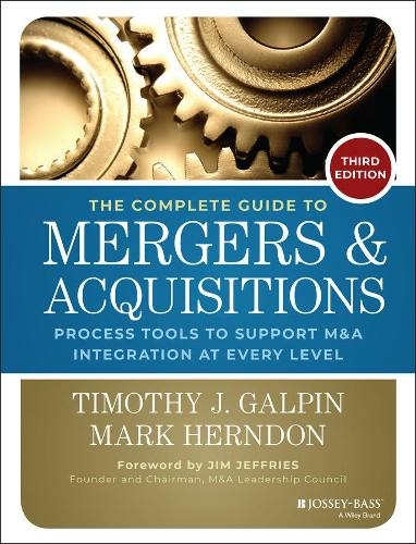 The Complete Guide to Mergers and Acquisitions: Process Tools to Support M&A Integration at Every Level (3rd edition)