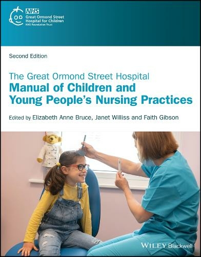 The Great Ormond Street Hospital Manual of Children and Young People's Nursing Practices: (2nd edition)