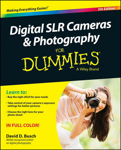 Digital SLR Cameras & Photography For Dummies: (5th edition)