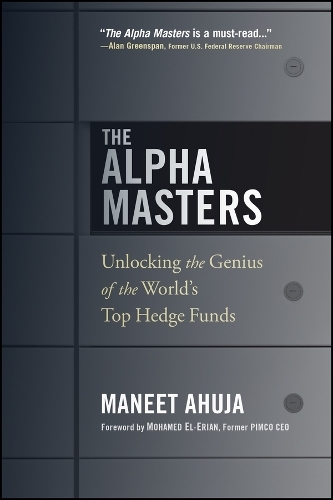 The Alpha Masters: Unlocking the Genius of the World's Top Hedge Funds