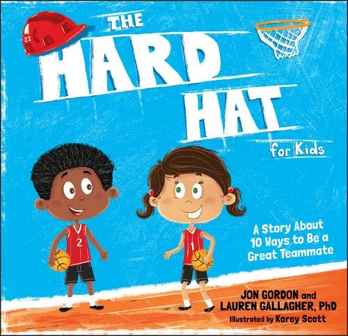 The Hard Hat for Kids: A Story About 10 Ways to Be a Great Teammate (Jon Gordon)