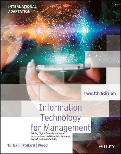 Information Technology for Management: Driving Digital Transformation to Increase Local and Global Performance, Growth and Sustainability, International Adaptation (12th edition)