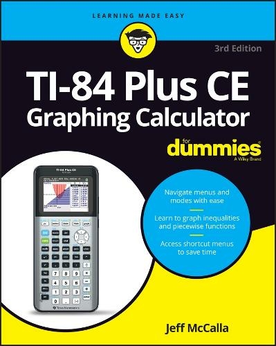 TI-84 Plus CE Graphing Calculator For Dummies: (3rd edition)