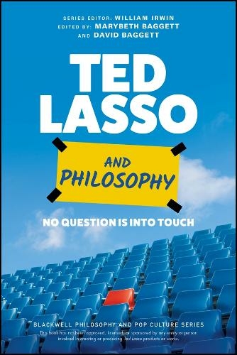 Ted Lasso and Philosophy: No Question Is Into Touch (The Blackwell Philosophy and Pop Culture Series)