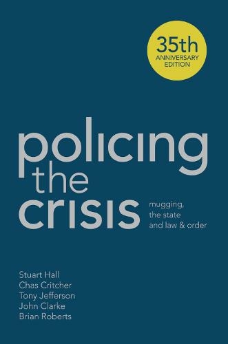 Policing the Crisis: Mugging, the State and Law and Order (2nd edition)